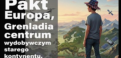 Pakt Europa, Grenladia centrum wydobywczym starego kontynentu. USA się wścieknie.-15286