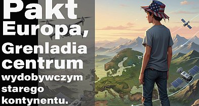 Pakt Europa, Grenladia centrum wydobywczym starego kontynentu. USA się wścieknie.-15286